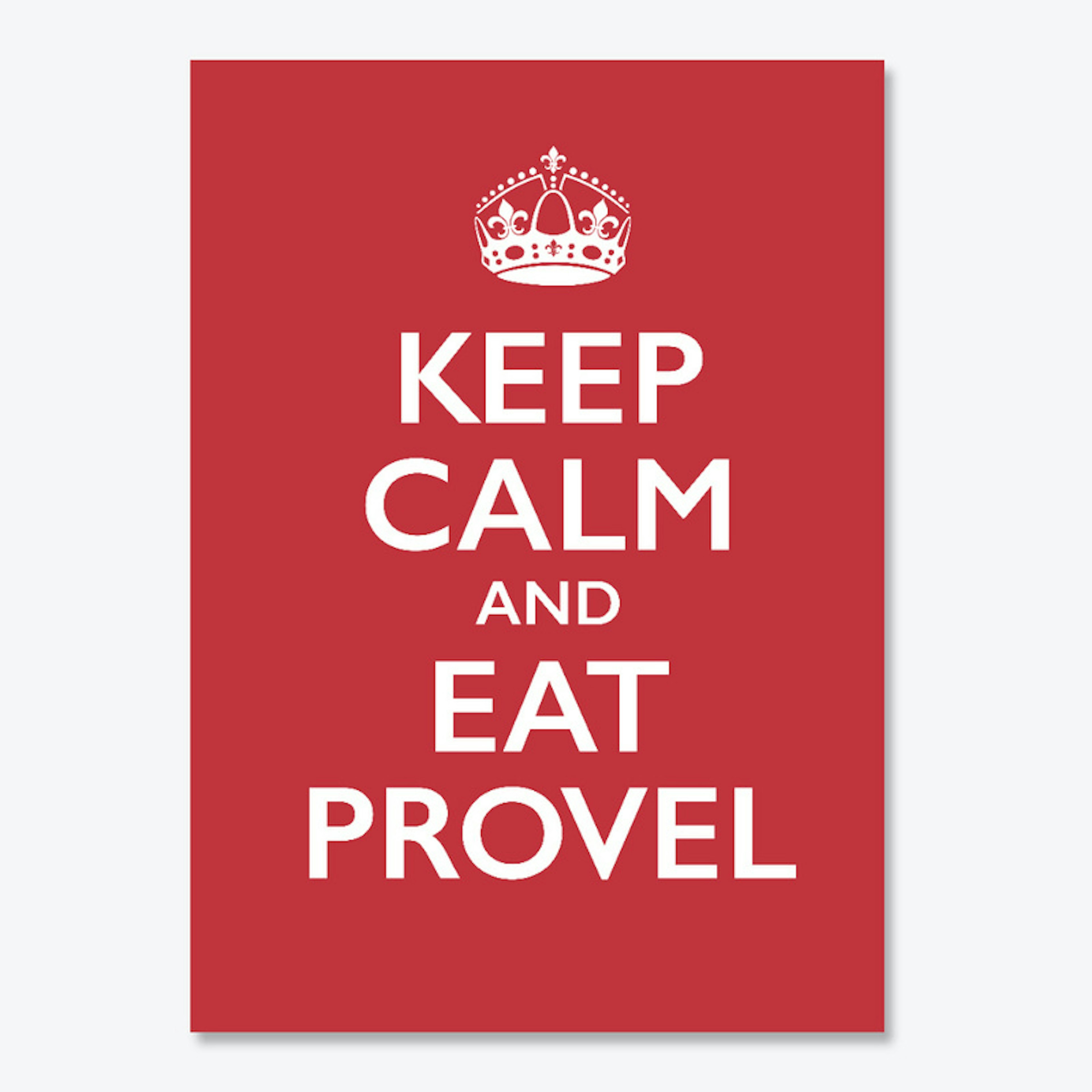 Keep Calm and Eat Provel